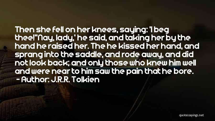 J.R.R. Tolkien Quotes: Then She Fell On Her Knees, Saying: 'i Beg Thee!''nay, Lady,' He Said, And Taking Her By The Hand He