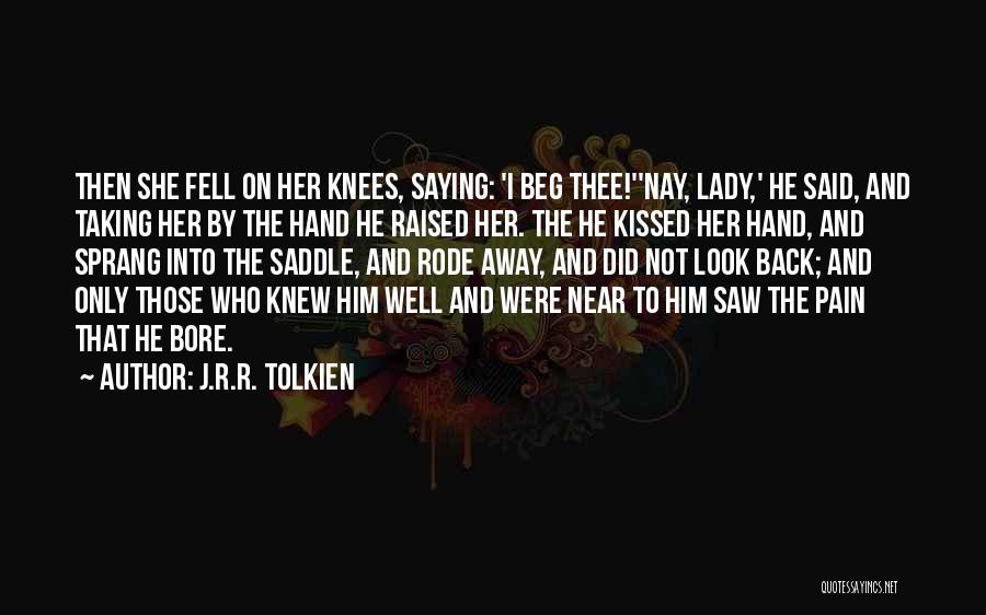 J.R.R. Tolkien Quotes: Then She Fell On Her Knees, Saying: 'i Beg Thee!''nay, Lady,' He Said, And Taking Her By The Hand He