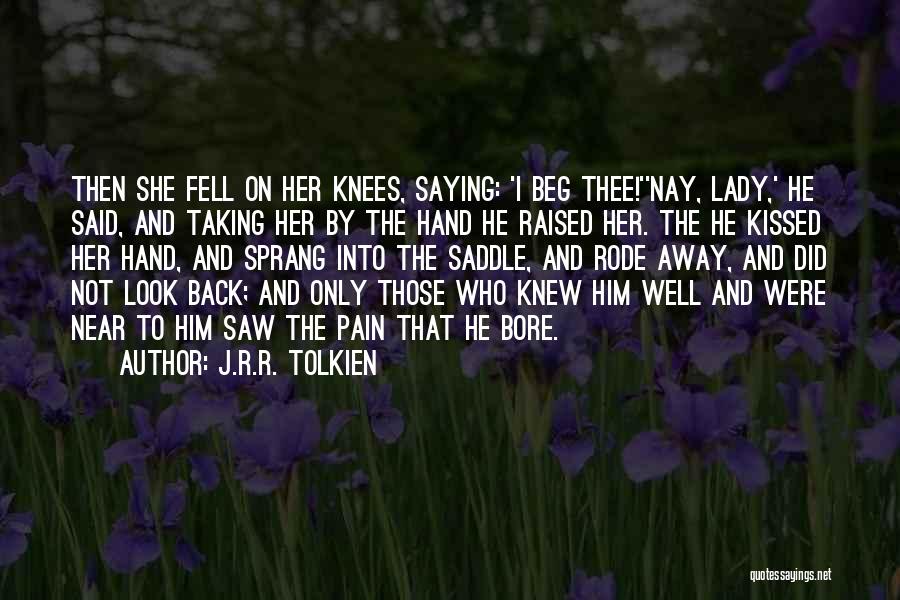 J.R.R. Tolkien Quotes: Then She Fell On Her Knees, Saying: 'i Beg Thee!''nay, Lady,' He Said, And Taking Her By The Hand He