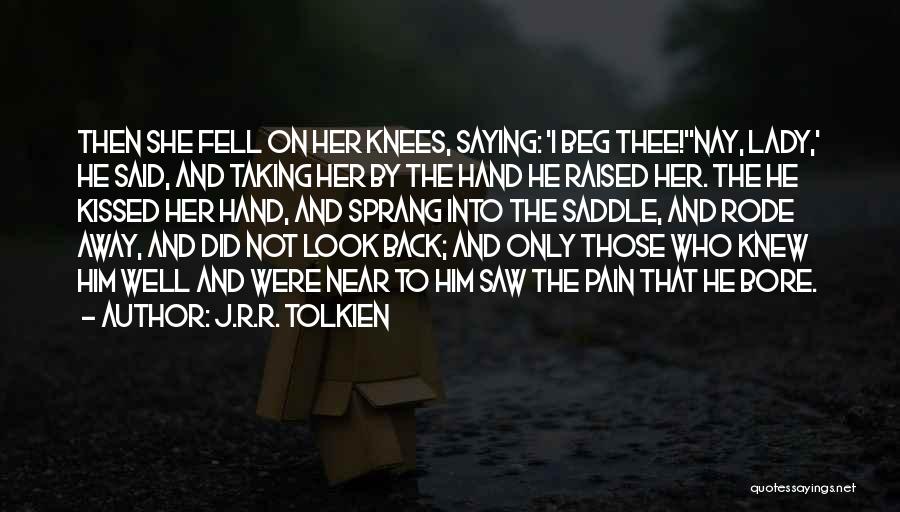 J.R.R. Tolkien Quotes: Then She Fell On Her Knees, Saying: 'i Beg Thee!''nay, Lady,' He Said, And Taking Her By The Hand He