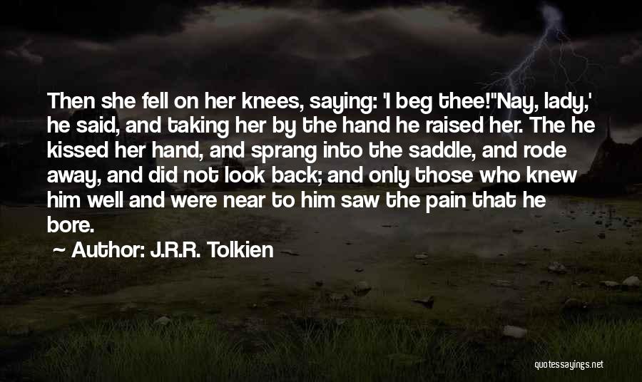 J.R.R. Tolkien Quotes: Then She Fell On Her Knees, Saying: 'i Beg Thee!''nay, Lady,' He Said, And Taking Her By The Hand He