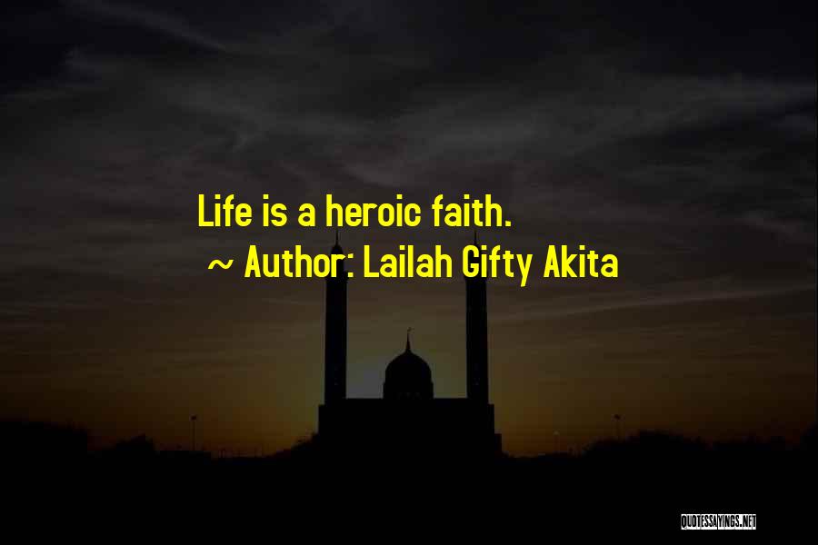 Lailah Gifty Akita Quotes: Life Is A Heroic Faith.