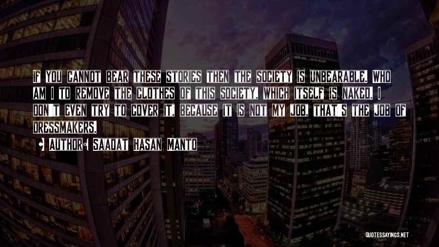 Saadat Hasan Manto Quotes: If You Cannot Bear These Stories Then The Society Is Unbearable. Who Am I To Remove The Clothes Of This