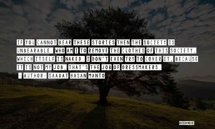 Saadat Hasan Manto Quotes: If You Cannot Bear These Stories Then The Society Is Unbearable. Who Am I To Remove The Clothes Of This