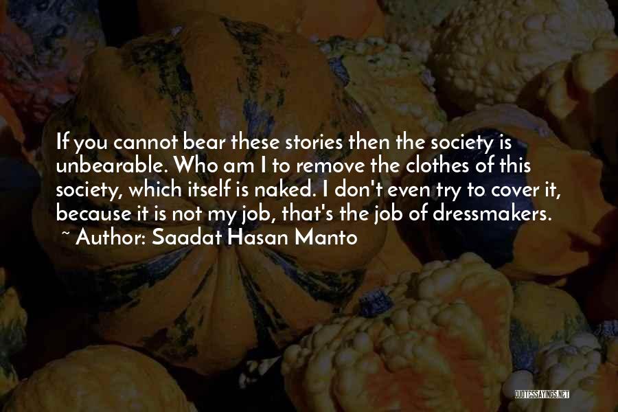 Saadat Hasan Manto Quotes: If You Cannot Bear These Stories Then The Society Is Unbearable. Who Am I To Remove The Clothes Of This