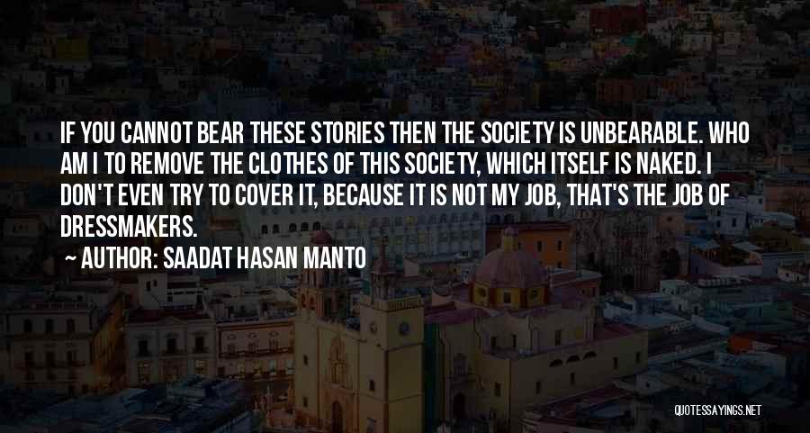 Saadat Hasan Manto Quotes: If You Cannot Bear These Stories Then The Society Is Unbearable. Who Am I To Remove The Clothes Of This