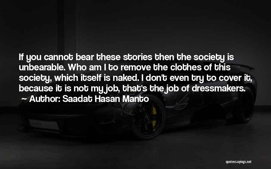 Saadat Hasan Manto Quotes: If You Cannot Bear These Stories Then The Society Is Unbearable. Who Am I To Remove The Clothes Of This