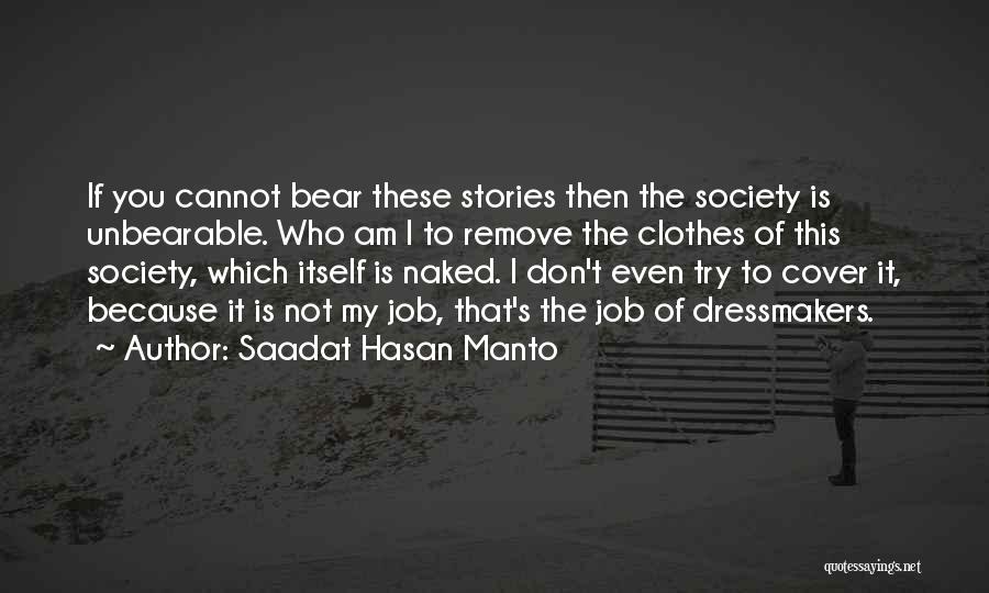 Saadat Hasan Manto Quotes: If You Cannot Bear These Stories Then The Society Is Unbearable. Who Am I To Remove The Clothes Of This