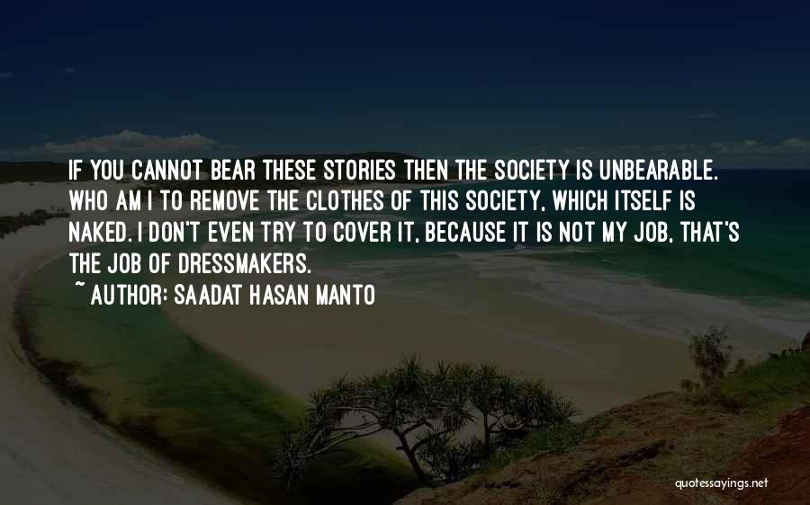 Saadat Hasan Manto Quotes: If You Cannot Bear These Stories Then The Society Is Unbearable. Who Am I To Remove The Clothes Of This