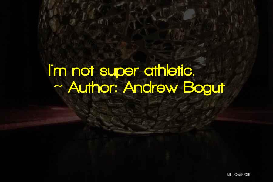 Andrew Bogut Quotes: I'm Not Super-athletic.