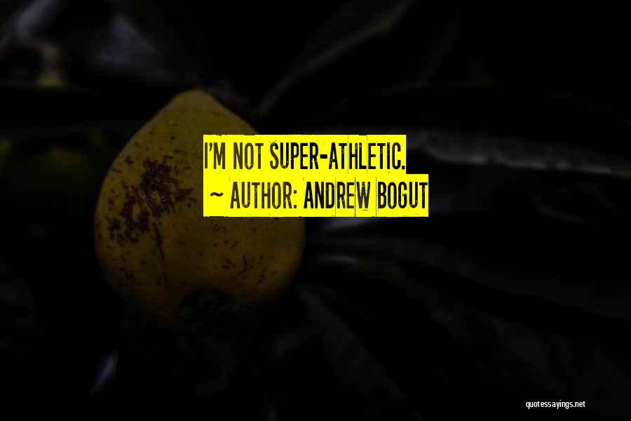 Andrew Bogut Quotes: I'm Not Super-athletic.