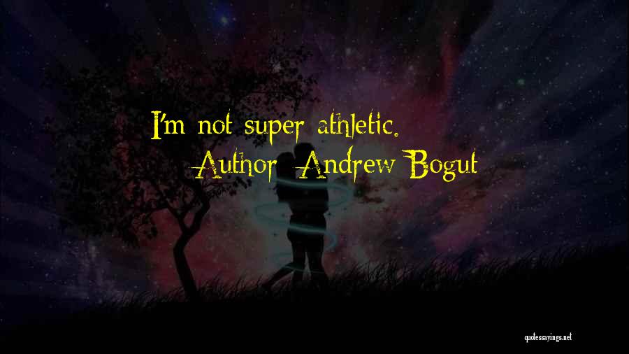 Andrew Bogut Quotes: I'm Not Super-athletic.