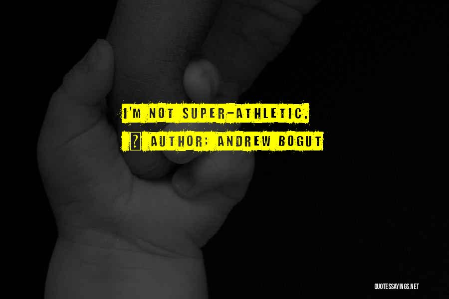 Andrew Bogut Quotes: I'm Not Super-athletic.