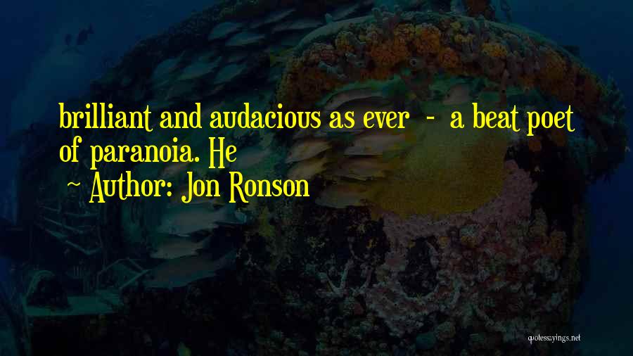 Jon Ronson Quotes: Brilliant And Audacious As Ever - A Beat Poet Of Paranoia. He