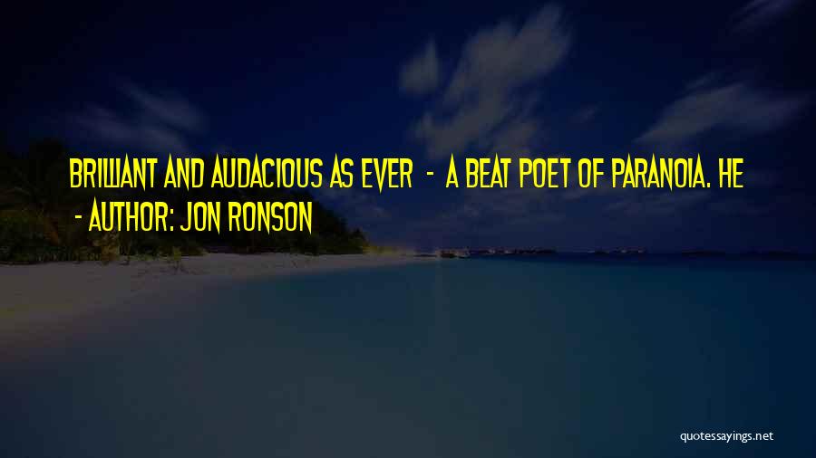 Jon Ronson Quotes: Brilliant And Audacious As Ever - A Beat Poet Of Paranoia. He