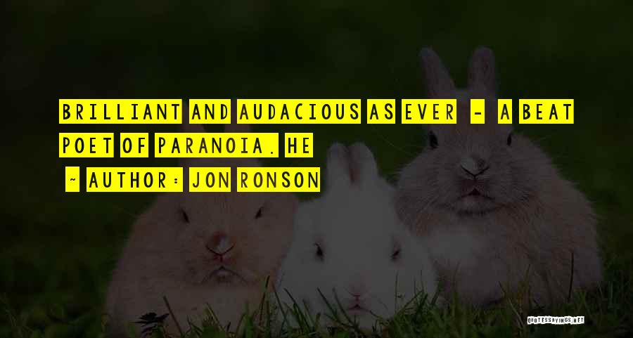 Jon Ronson Quotes: Brilliant And Audacious As Ever - A Beat Poet Of Paranoia. He