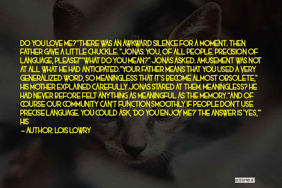 Lois Lowry Quotes: Do You Love Me?there Was An Awkward Silence For A Moment. Then Father Gave A Little Chuckle. Jonas. You, Of