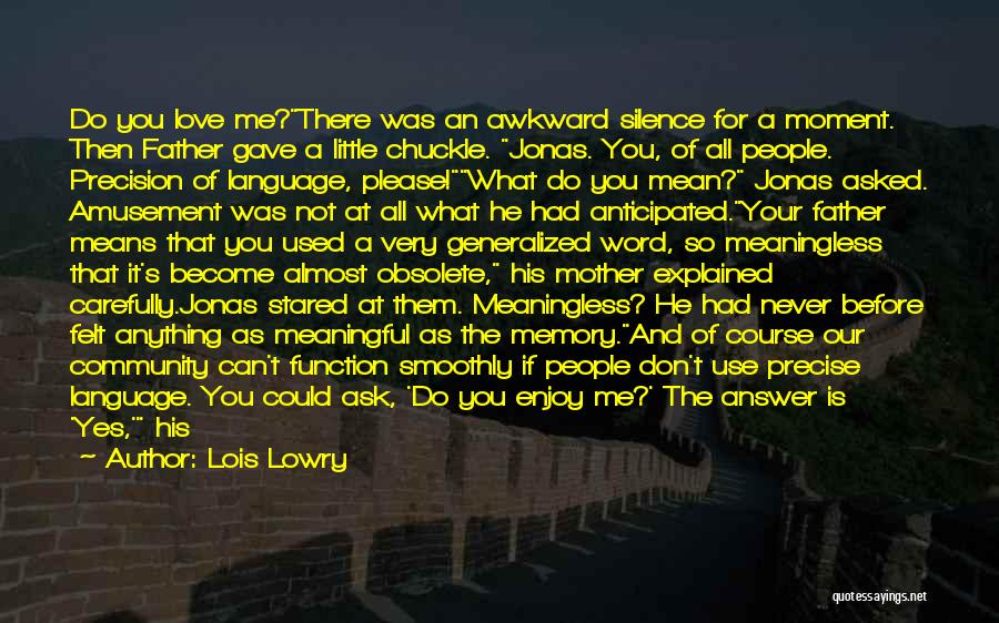 Lois Lowry Quotes: Do You Love Me?there Was An Awkward Silence For A Moment. Then Father Gave A Little Chuckle. Jonas. You, Of