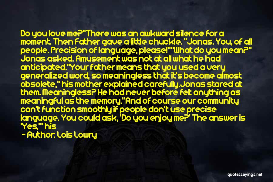 Lois Lowry Quotes: Do You Love Me?there Was An Awkward Silence For A Moment. Then Father Gave A Little Chuckle. Jonas. You, Of