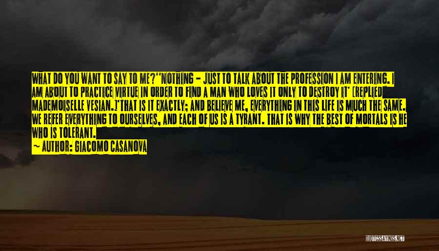 Giacomo Casanova Quotes: What Do You Want To Say To Me?''nothing - Just To Talk About The Profession I Am Entering. I Am