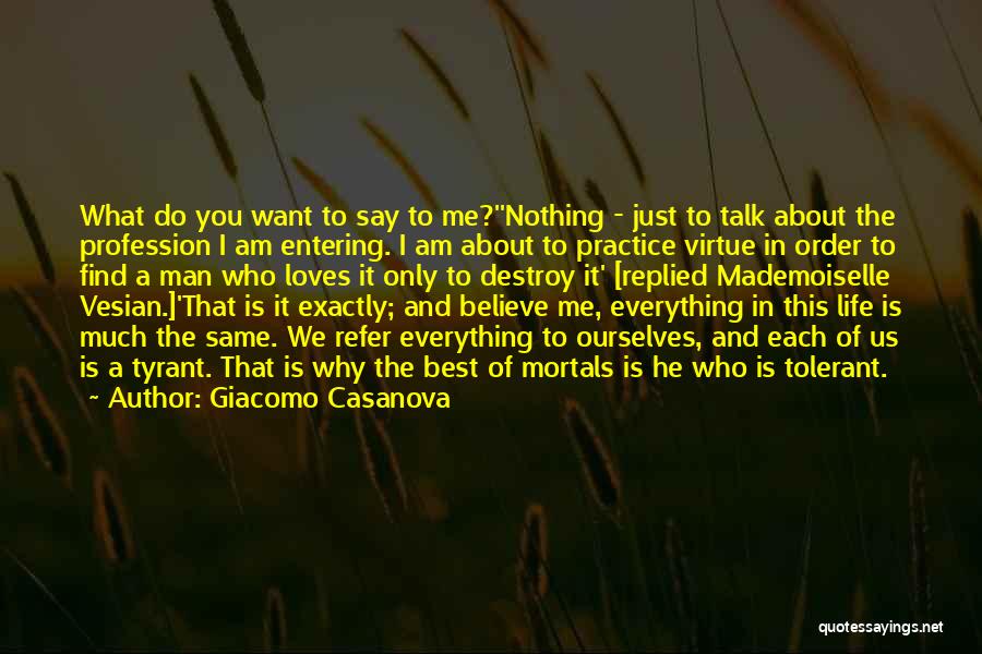 Giacomo Casanova Quotes: What Do You Want To Say To Me?''nothing - Just To Talk About The Profession I Am Entering. I Am