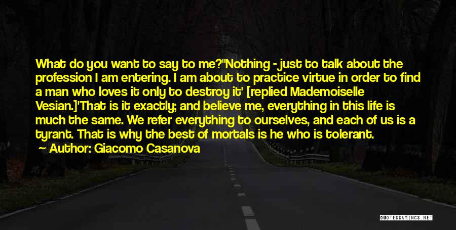 Giacomo Casanova Quotes: What Do You Want To Say To Me?''nothing - Just To Talk About The Profession I Am Entering. I Am