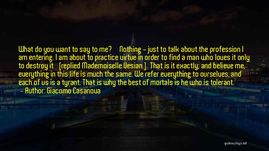 Giacomo Casanova Quotes: What Do You Want To Say To Me?''nothing - Just To Talk About The Profession I Am Entering. I Am