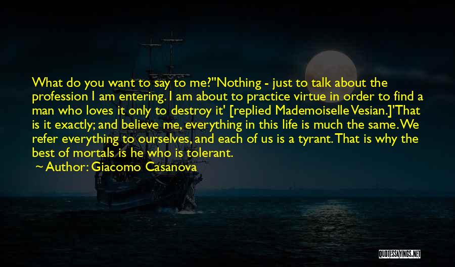 Giacomo Casanova Quotes: What Do You Want To Say To Me?''nothing - Just To Talk About The Profession I Am Entering. I Am