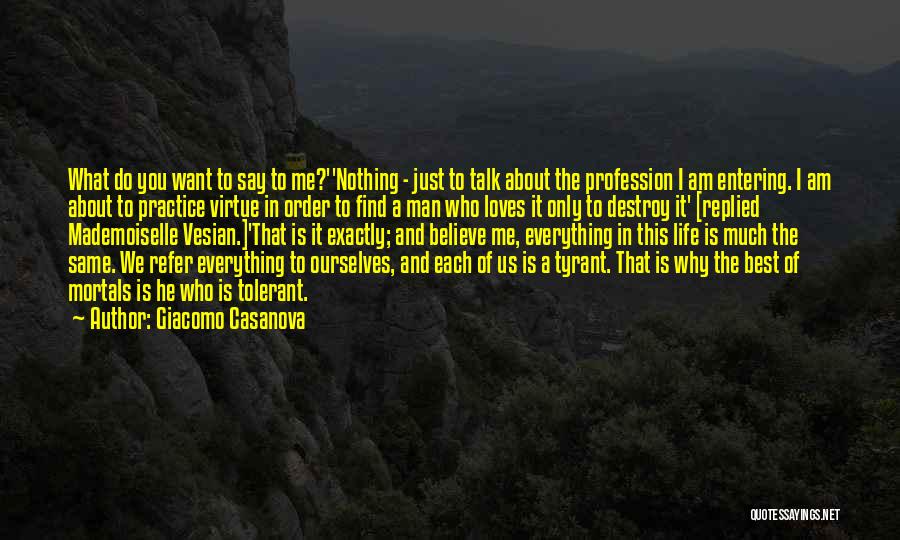 Giacomo Casanova Quotes: What Do You Want To Say To Me?''nothing - Just To Talk About The Profession I Am Entering. I Am