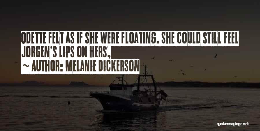 Melanie Dickerson Quotes: Odette Felt As If She Were Floating. She Could Still Feel Jorgen's Lips On Hers,