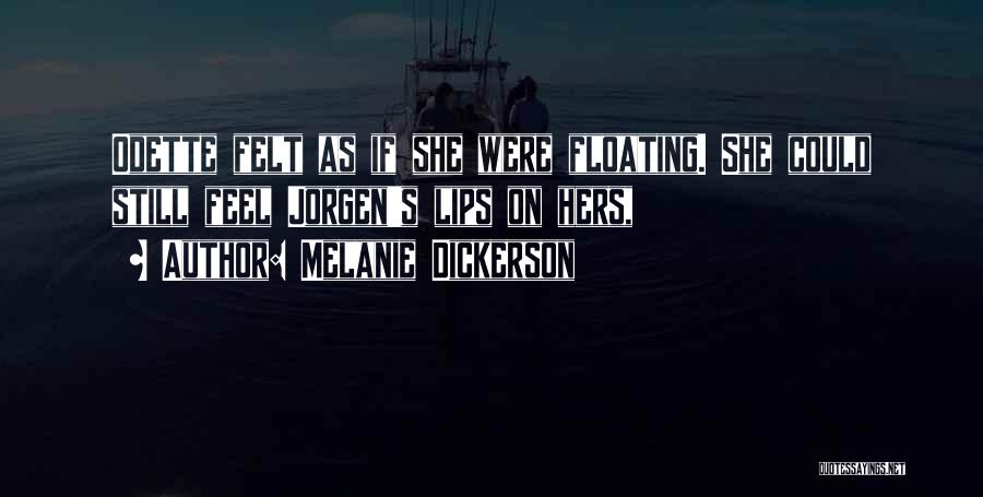 Melanie Dickerson Quotes: Odette Felt As If She Were Floating. She Could Still Feel Jorgen's Lips On Hers,