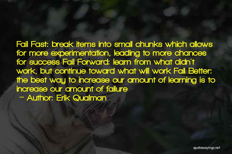 Erik Qualman Quotes: Fail Fast: Break Items Into Small Chunks Which Allows For More Experimentation, Leading To More Chances For Success Fail Forward: