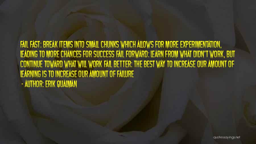 Erik Qualman Quotes: Fail Fast: Break Items Into Small Chunks Which Allows For More Experimentation, Leading To More Chances For Success Fail Forward: