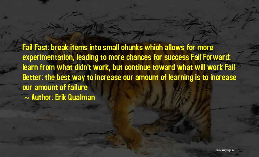 Erik Qualman Quotes: Fail Fast: Break Items Into Small Chunks Which Allows For More Experimentation, Leading To More Chances For Success Fail Forward: