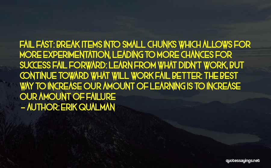 Erik Qualman Quotes: Fail Fast: Break Items Into Small Chunks Which Allows For More Experimentation, Leading To More Chances For Success Fail Forward: