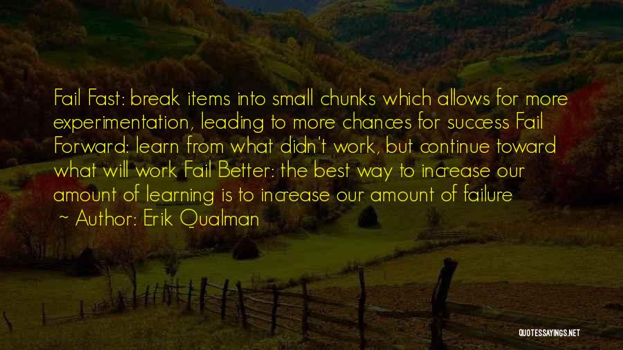 Erik Qualman Quotes: Fail Fast: Break Items Into Small Chunks Which Allows For More Experimentation, Leading To More Chances For Success Fail Forward: