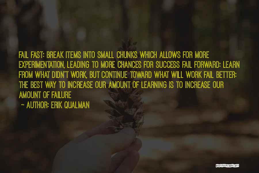 Erik Qualman Quotes: Fail Fast: Break Items Into Small Chunks Which Allows For More Experimentation, Leading To More Chances For Success Fail Forward: