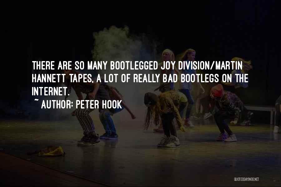 Peter Hook Quotes: There Are So Many Bootlegged Joy Division/martin Hannett Tapes, A Lot Of Really Bad Bootlegs On The Internet.
