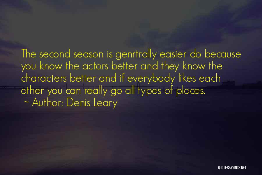 Denis Leary Quotes: The Second Season Is Genrtrally Easier Do Because You Know The Actors Better And They Know The Characters Better And