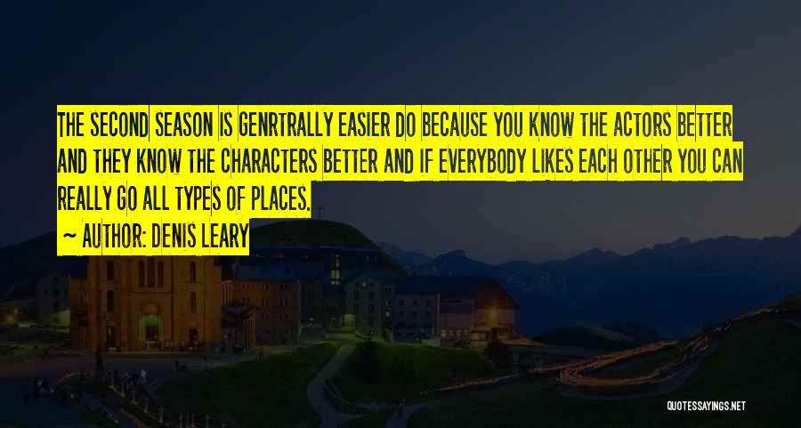 Denis Leary Quotes: The Second Season Is Genrtrally Easier Do Because You Know The Actors Better And They Know The Characters Better And