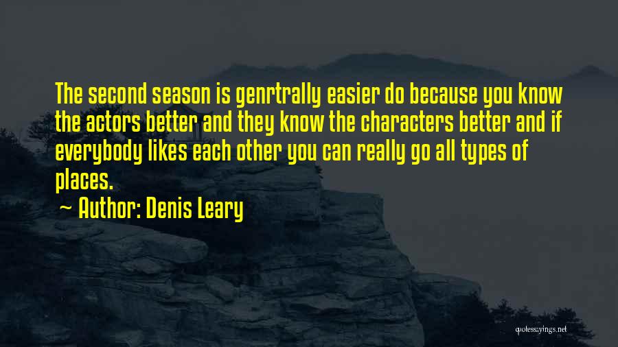 Denis Leary Quotes: The Second Season Is Genrtrally Easier Do Because You Know The Actors Better And They Know The Characters Better And