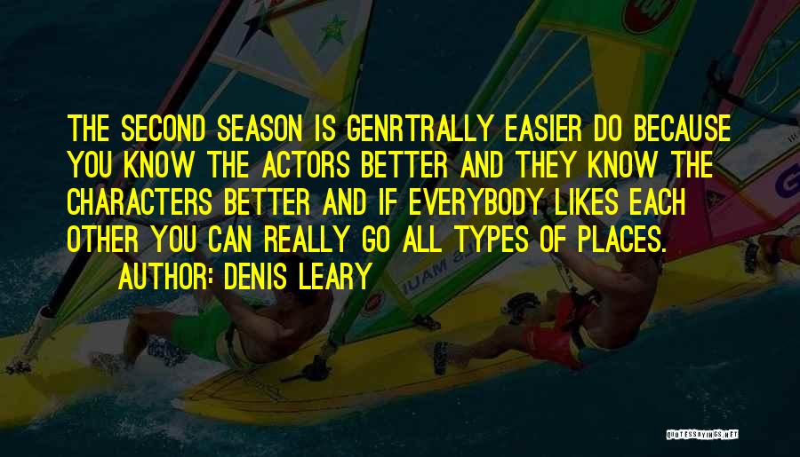 Denis Leary Quotes: The Second Season Is Genrtrally Easier Do Because You Know The Actors Better And They Know The Characters Better And