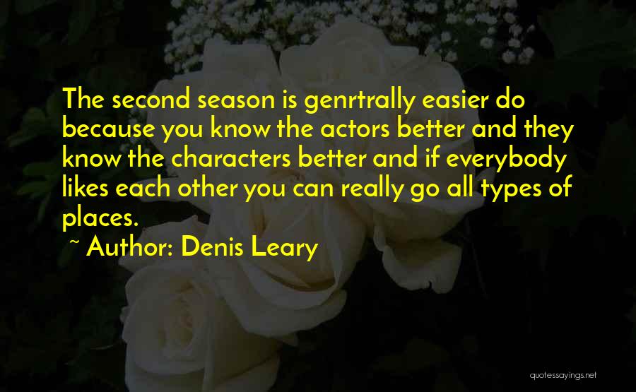 Denis Leary Quotes: The Second Season Is Genrtrally Easier Do Because You Know The Actors Better And They Know The Characters Better And