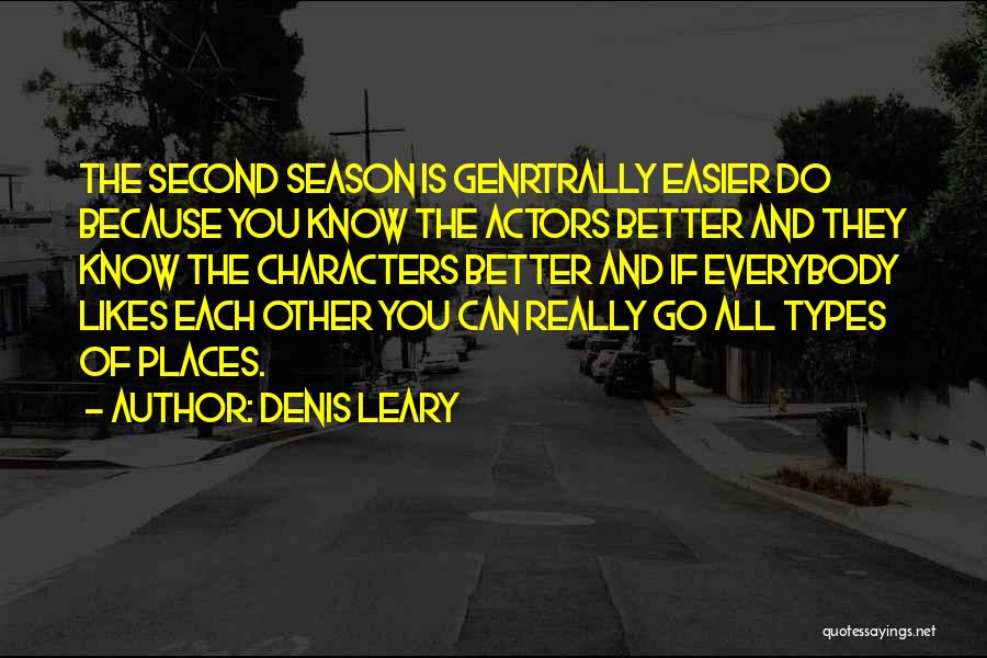 Denis Leary Quotes: The Second Season Is Genrtrally Easier Do Because You Know The Actors Better And They Know The Characters Better And
