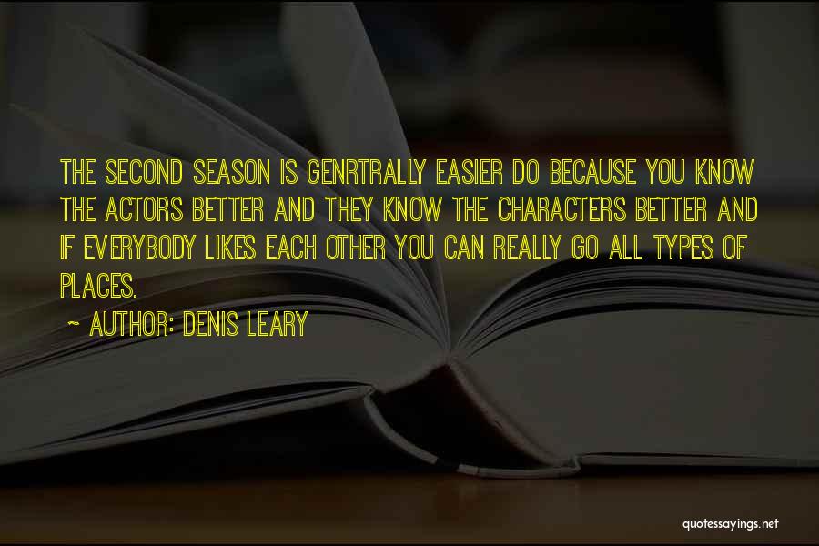 Denis Leary Quotes: The Second Season Is Genrtrally Easier Do Because You Know The Actors Better And They Know The Characters Better And