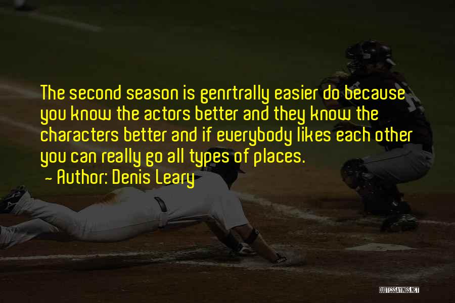 Denis Leary Quotes: The Second Season Is Genrtrally Easier Do Because You Know The Actors Better And They Know The Characters Better And