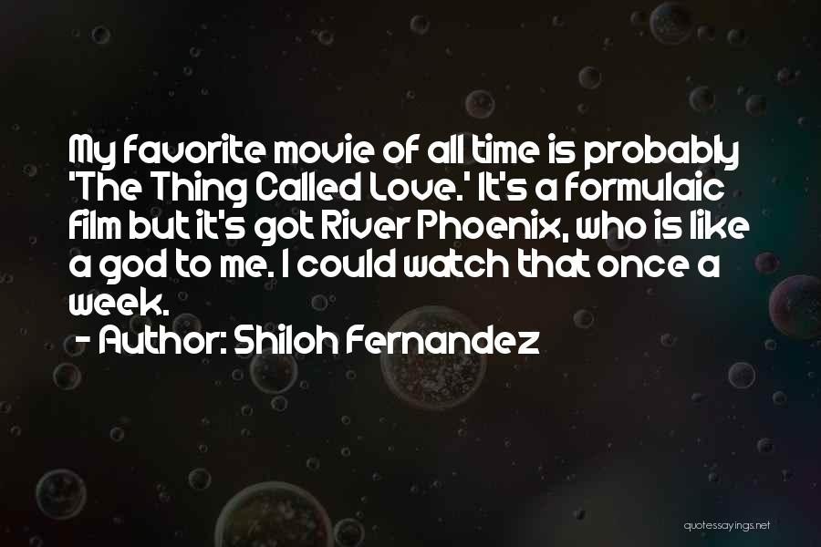 Shiloh Fernandez Quotes: My Favorite Movie Of All Time Is Probably 'the Thing Called Love.' It's A Formulaic Film But It's Got River