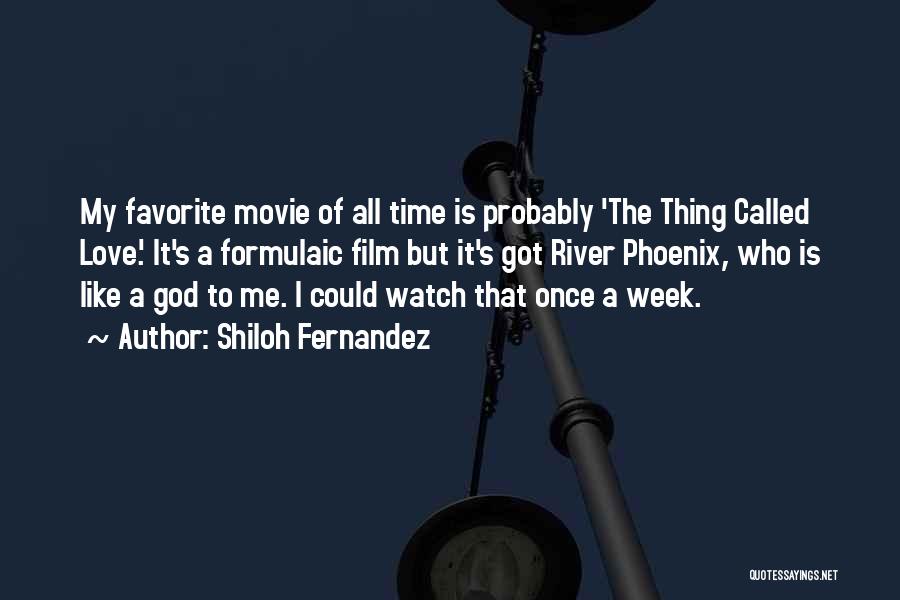 Shiloh Fernandez Quotes: My Favorite Movie Of All Time Is Probably 'the Thing Called Love.' It's A Formulaic Film But It's Got River