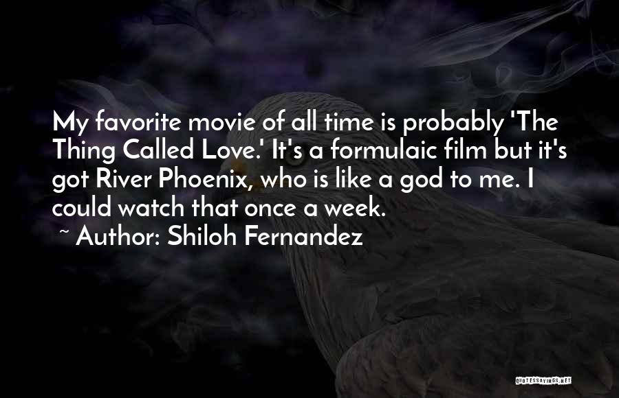 Shiloh Fernandez Quotes: My Favorite Movie Of All Time Is Probably 'the Thing Called Love.' It's A Formulaic Film But It's Got River