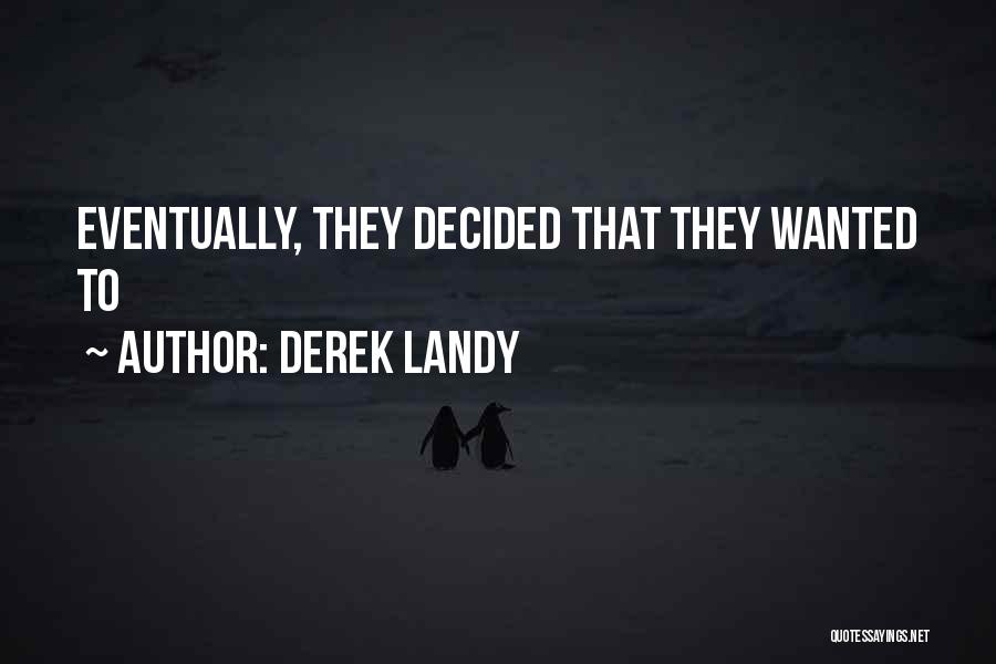 Derek Landy Quotes: Eventually, They Decided That They Wanted To